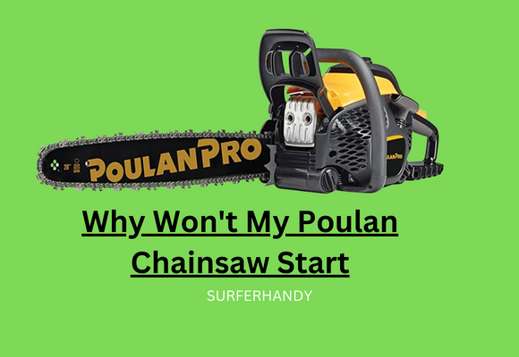 Why Won’t My Poulan Chainsaw Start- Reasons, Causes, And Easy Fixes!